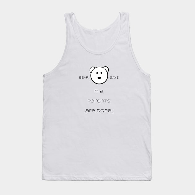 Bear Says: My parents are dope! Tank Top by Sissely